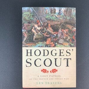 Hodges’ Scout: A Lost Patrol of the French and Indians War by Len Travers. 2015